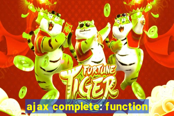 ajax complete: function